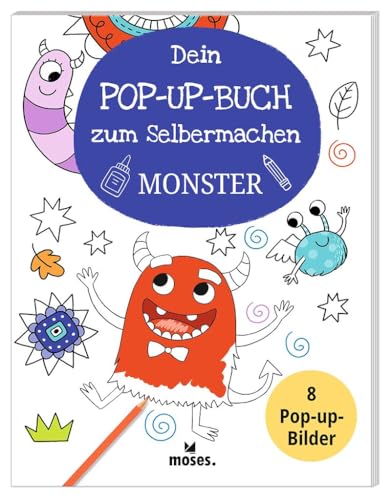 moses. Dein Pop-Up-Buch zum Selbermachen – Monster, kreatives Bastelbuch mit 8 Vorlagen zum Ausmalen und Einkleben, 3D-Monster zum Leben erwecken, Kinderbastelbuch ab 6 Jahren von moses