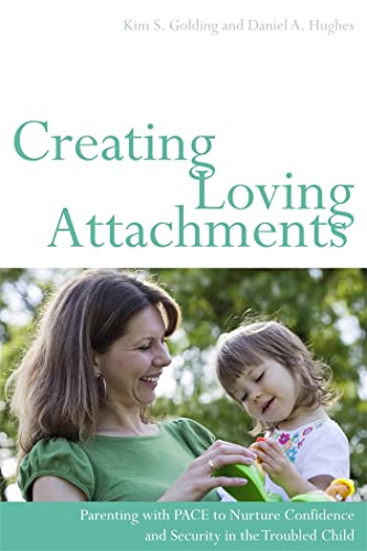 Creating Loving Attachments: Parenting with PACE to Nurture Confidence and Security in the Troubled Child von Jessica Kingsley Publishers