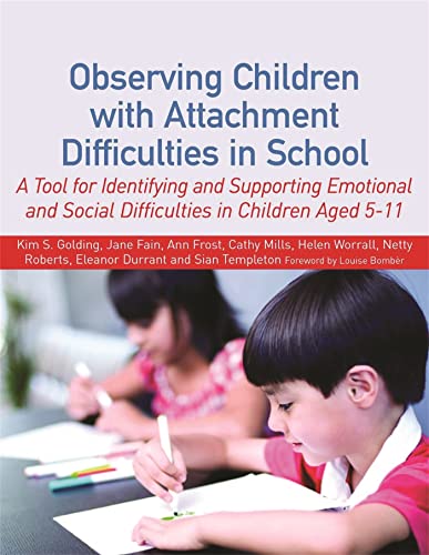 Observing Children with Attachment Difficulties in School: A Tool for Identifying and Supporting Emotional and Social Difficulties in Children Aged 5-11 von Jessica Kingsley Publishers