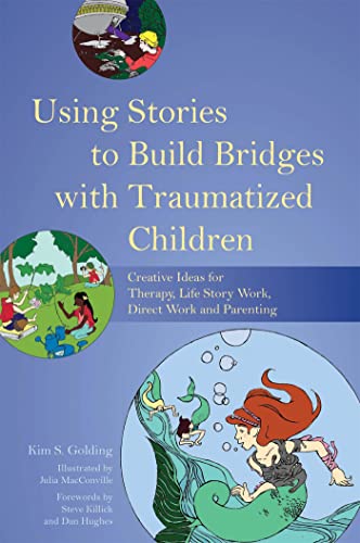 Using Stories to Build Bridges with Traumatized Children: Creative Ideas for Therapy, Life Story Work, Direct Work and Parenting von Jessica Kingsley Publishers