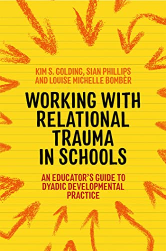 Working With Relational Trauma in Schools: An Educator's Guide to Using Dyadic Developmental Practice (Guides to Working With Relational Trauma Using DDP) von Jessica Kingsley Publishers