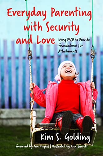 Everyday Parenting with Security and Love: Using PACE to Provide Foundations for Attachment