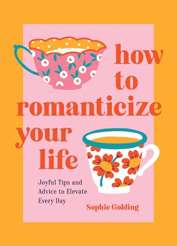 How to Romanticize Your Life: Joyful Tips and Advice to Elevate Every Day von Vie
