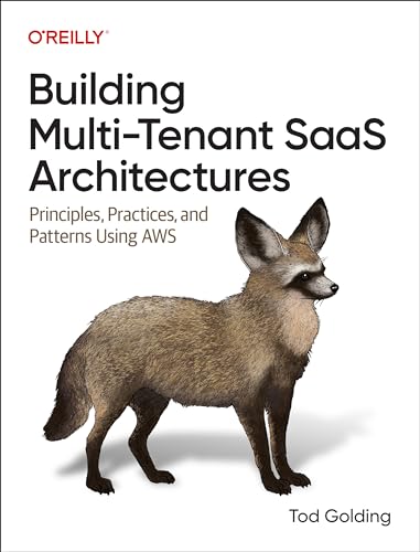 Building Multi-Tenant Saas Architectures: Principles, Practices, and Patterns Using AWS von O'Reilly Media