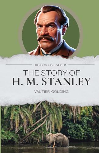 The Story of H. M. Stanley The Story of H. M. Stanley von Living Book Press