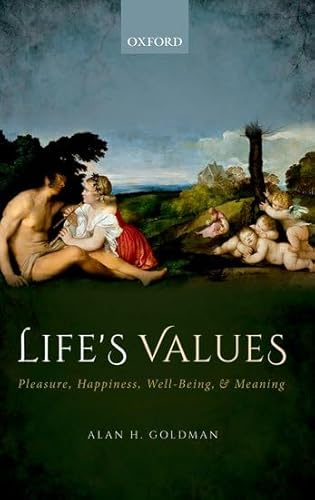 Life's Values: Pleasure, Happiness, Well-Being, and Meaning von Oxford University Press