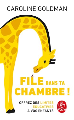 File dans ta chambre !: Offrez des limites éducatives à vos enfants