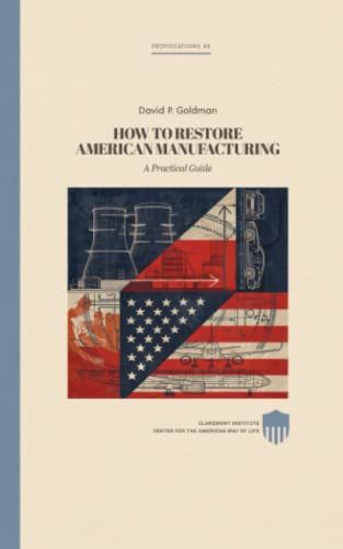 Restoring American Manufacturing: A Practical Guide (Claremont Provocations Monograph Series) von Independently published