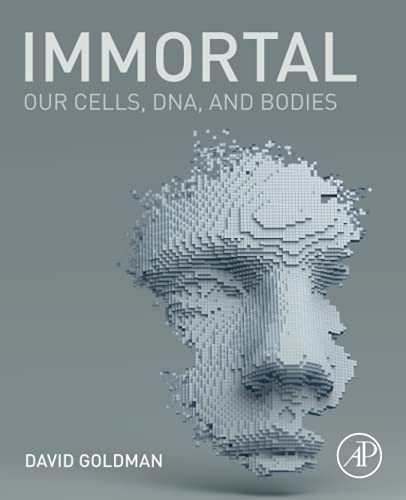 Immortal: Our Cells, DNA, and Bodies von Academic Press