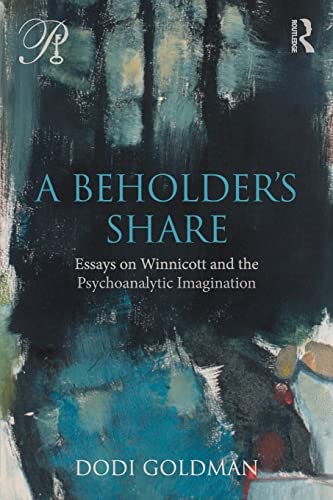 A Beholder's Share: Essays on Winnicott and the Psychoanalytic Imagination (Psychoanalysis in a New Key) von Routledge