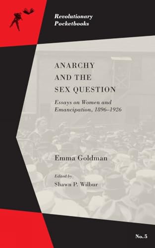 Anarchy and the Sex Question: Essays on Women and Emancipation, 1896–1917 (Revolutionary Pocketbooks)
