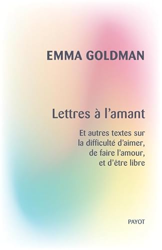 Lettres à l'amant: Et autres textes sur la difficulté d'aimer, de faire l'amour, et d'être libre von PAYOT