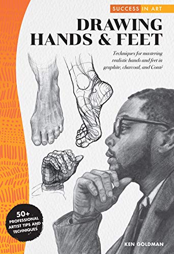 Success in Art: Drawing Hands & Feet: Techniques for Mastering Realistic Hands and Feet in Graphite, Charcoal, and Conte: Techniques for mastering ... - 50+ Professional Artist Tips and Techniques