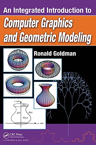An Integrated Introduction to Computer Graphics and Geometric Modeling (Chapman & Hall/CRC Computer Graphics, Geometric Modeling, an)
