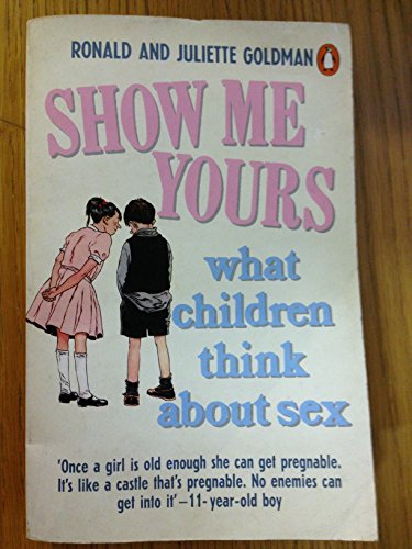 Show Me Yours: Children Talking About Sex (Pelican S.)