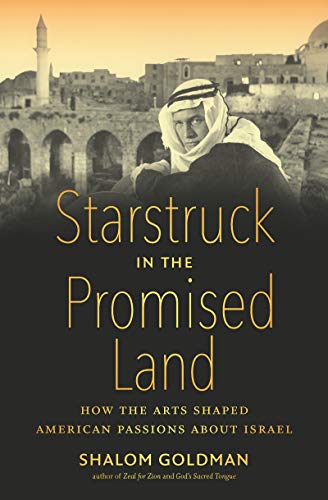 Starstruck in the Promised Land: How the Arts Shaped American Passions about Israel von The University of North Carolina Press