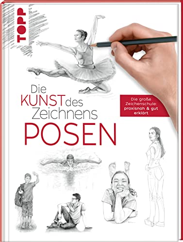 Die Kunst des Zeichnens - Posen: Die große Zeichenschule: praxisnah & gut erklärt von Frech