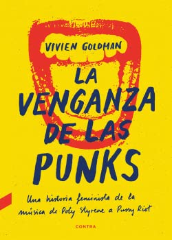 La venganza de las punks: Una historia feminista de la música, de Poly Styrene a Pussy Riot La venganza de las punks: Una historia feminista de la música, de Poly Styrene a Pussy Riot