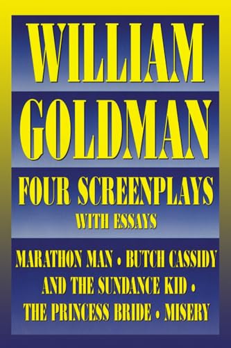 William Goldman: Four Screenplays With Essays : Marathon Man, Butch Cassidy and the Sundance Kid, the Princess Bride, Misery (Applause Books)
