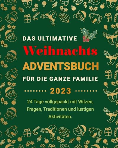 Das Ultimative Weihnachts-Adventsbuch für die ganze Familie: 24 Tage vollgepackt mit Witzen, Fragen, Traditionen und lustigen Aktivitäten (Weihnachtsbücher, Band 1)