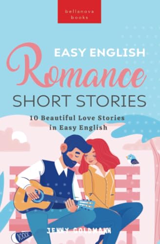 Easy English Romance Short Stories: 10 Beautiful Love Stories in Easy English (English Readers, Band 3) von Bellanova Books