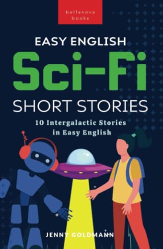 Easy English Sci-Fi Short Stories: 10 Intergalactic Stories in Easy English (English Language Readers, Band 4) von Bellanova Books