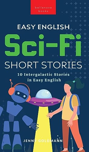 Easy English Sci-Fi Short Stories: 10 Intergalactic Stories in Easy English (English Language Readers, Band 4) von Bellanova Books