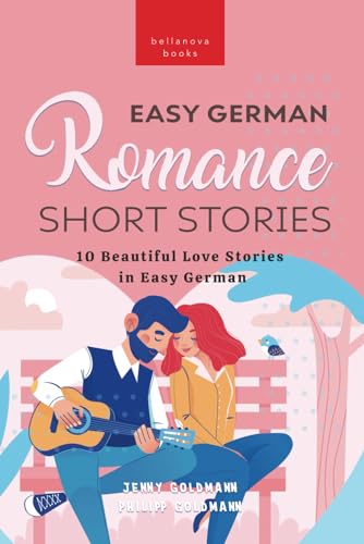 Easy German Romance Short Stories: 10 Beautiful Love Stories in Easy German: Learn German & grow your vocabulary von Bellanova Books