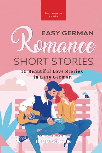 Easy German Romance Short Stories: 10 Beautiful Love Stories in Easy German: Learn German & grow your vocabulary von Bellanova Books