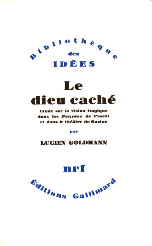 Le Dieu caché: Étude sur la vision tragique dans les "Pensées" de Pascal et dans le théâtre de Racine