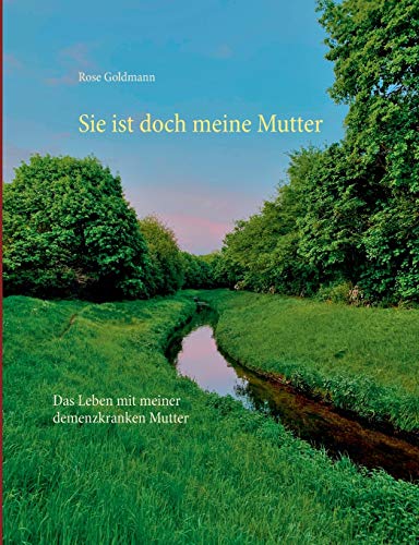 Sie ist doch meine Mutter: Das Leben mit meiner demenzkranken Mutter
