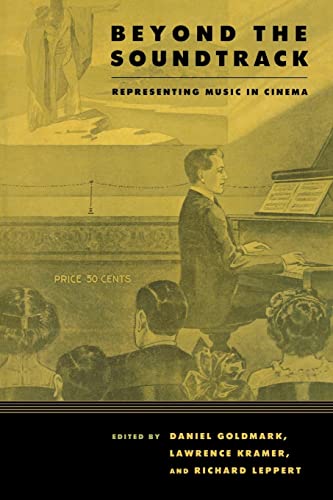Beyond the Soundtrack: Representing Music in Cinema von University of California Press