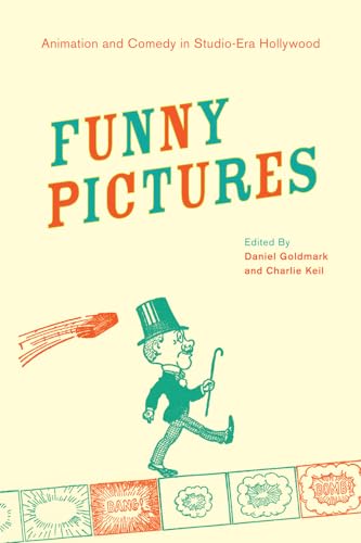 Funny Pictures: Animation and Comedy in Studio-Era Hollywood von University of California Press