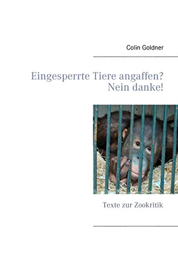 Eingesperrte Tiere angaffen? Nein danke!: Texte zur Zookritik von Books on Demand