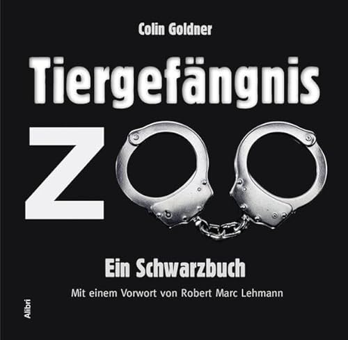 Tiergefängnis Zoo: Ein Schwarzbuch von Alibri