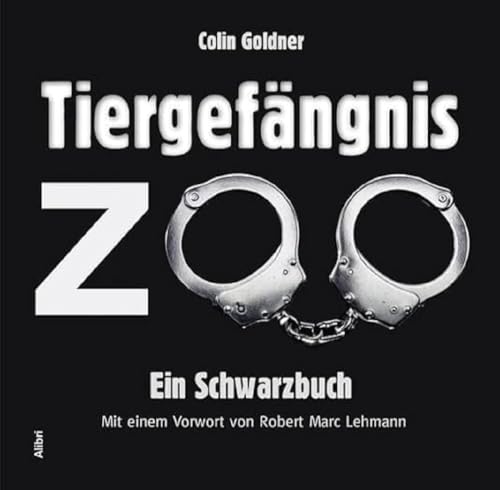 Tiergefängnis Zoo: Ein Schwarzbuch von Alibri