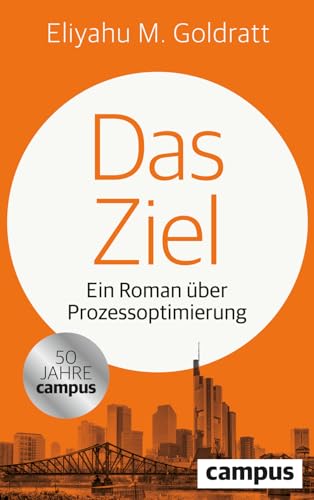 Das Ziel: Ein Roman über Prozessoptimierung Das Ziel: Ein Roman über Prozessoptimierung von Campus Verlag