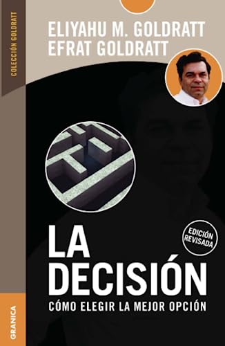 La decisión: Cómo elegir la mejor opción: Cómo elegir la mejor opción - Edición revisada von Ediciones Granica S.A.