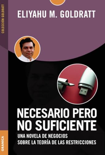 Necesario pero no suficiente: Una Novela De Negocios Sobre La Teoría De Las Reestricciones Necesario pero no suficiente: Una Novela De Negocios Sobre La Teoría De Las Reestricciones