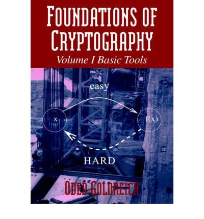 Foundations of Cryptography: Volume 1, Basic Tools[ FOUNDATIONS OF CRYPTOGRAPHY: VOLUME 1, BASIC TOOLS ] By Goldreich, Oded ( Author )Jan-18-2007 Paperback