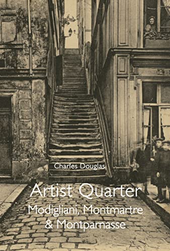 Artist Quarter: Modigliani, Montmartre and Montparnasse: Reminiscences of Montmartre and Montparnasse in the First Two Decades of the Twentieth Century von Pallas Athene