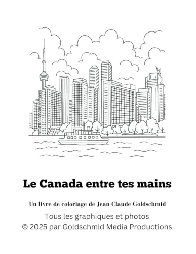 Le Canada entre tes mains: Un livre de coloriage de Jean-Claude Goldschmid (Die Welt in Deinen Händen - Goldschmids Ausmalbücher, Band 3) von Independently published