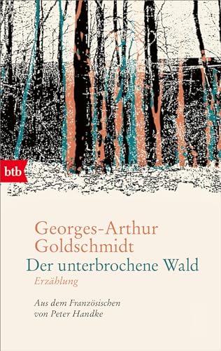 Der unterbrochene Wald: Erzählung - Aus dem Französischen von Peter Handke