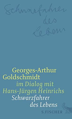 Schwarzfahrer des Lebens: Georges-Arthur Goldschmidt im Dialog mit Hans-Jürgen Heinrichs von S. Fischer