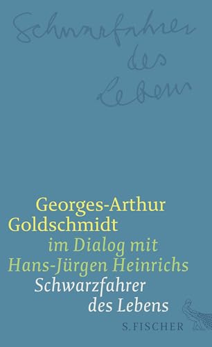 Schwarzfahrer des Lebens: Georges-Arthur Goldschmidt im Dialog mit Hans-Jürgen Heinrichs von FISCHERVERLAGE