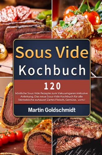 Sous Vide Kochbuch: 120 köstliche Sous Vide Rezepte zum Vakuumgaren inklusive Anleitung. Das neue Sous-Vide Kochbuch für alle Sterneköche zuhause! Zartes Fleisch, Gemüse, uvm.! von Neopubli GmbH