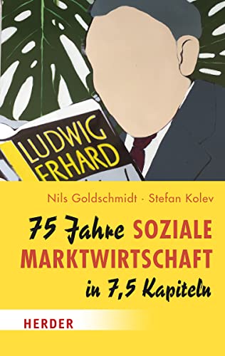 75 Jahre Soziale Marktwirtschaft in 7,5 Kapiteln von Verlag Herder
