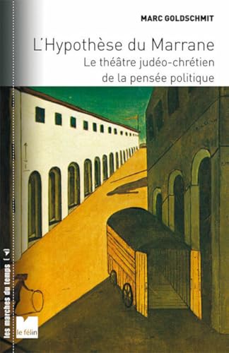L'hypothèse du marrane - Le théâtre judéo-chrétien de la pen: Le théâtre judéo-chrétien de la pensée politique von DU FELIN