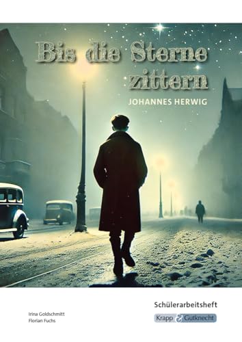Bis die Sterne zittern – Johannes Herwig – Schülerarbeitsheft: Interpretationshilfe, Arbeitsheft, Lernmittel, Heft, Schülerheft (Sekundarstufe I: Literatur im Unterricht) von Krapp&Gutknecht Verlag