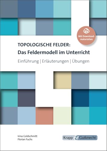 Topologische Felder: Das Feldermodell im Unterricht: Lehrbuch, Einführung, Erläuterungen und Übungen mit Download von Krapp & Gutknecht Verlag